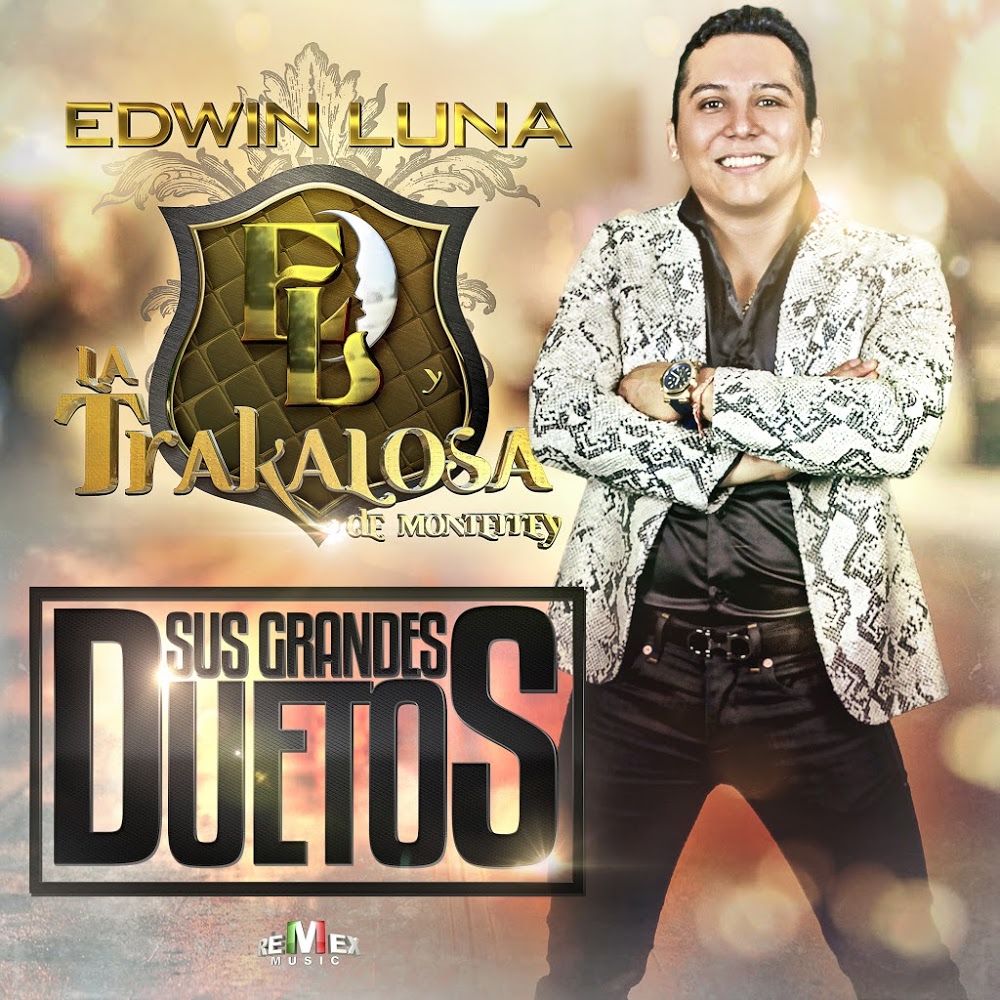 Todo Gratis Un Disco Diario Edwin Luna Y La Trakalosa De Monterrey Sus Mejores Duetos Album 