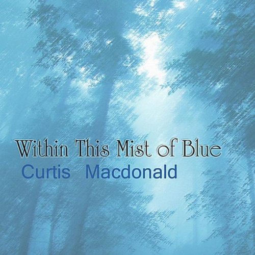 Curtis
                        Macdonald - Within This Mist of Blue CD Cover