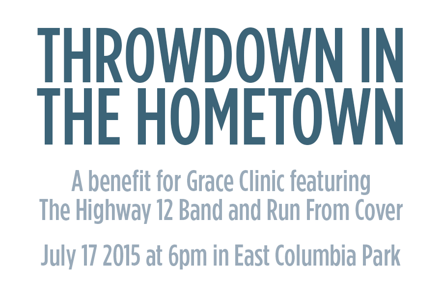 Throwdown in the Hometown: a benefit for Grace Clinic featuring the Highway 12 Band and Run from Cover  July 17, 2015